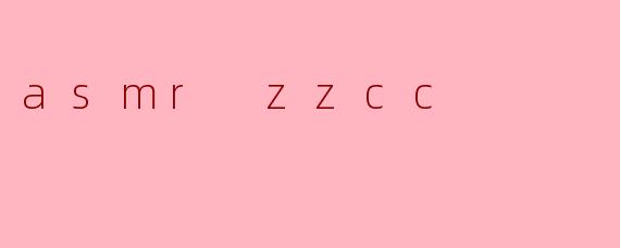 asmr zzcc